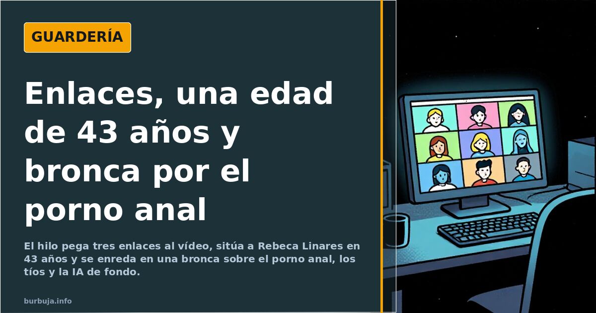 Enlaces, una edad de 43 años y bronca por el porno anal