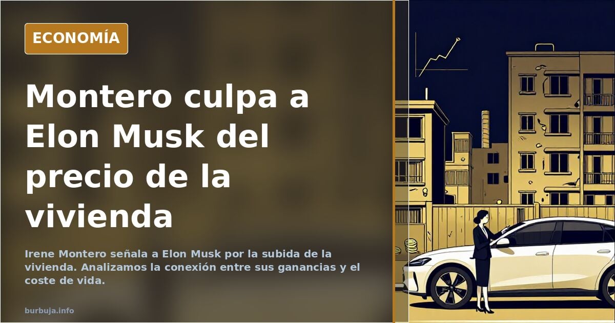 Irena Montera culpa a Elon del precio de la vivienda