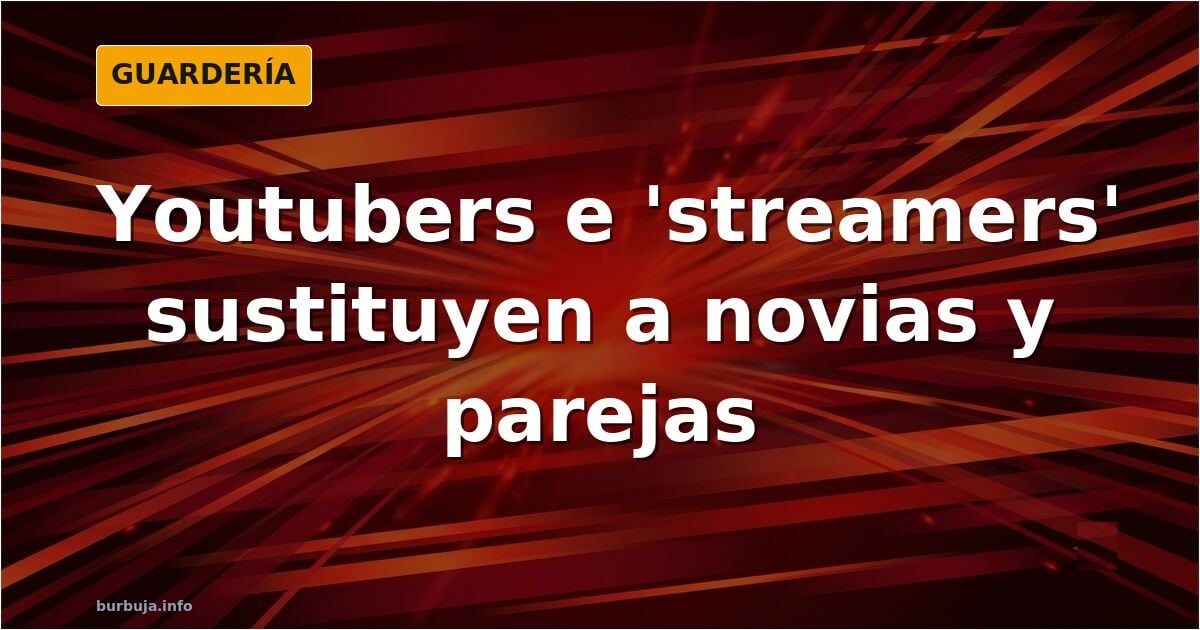 ¿Son los youtuber/tuicheros novios virtuales?