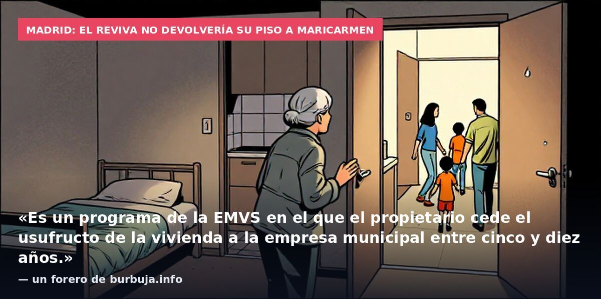 Madrid: el Reviva no devolvería su piso a Maricarmen: «Es un programa de la EMVS en el que el propietario cede el usufructo de la vivienda a la empresa municipal entre cinco y diez años.» — un forero de burbuja.info