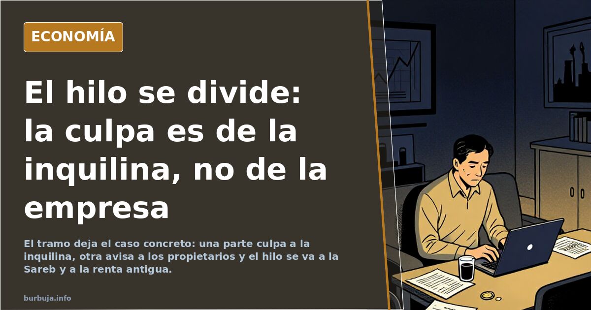 El hilo se divide: la culpa es de la inquilina, no de la empresa