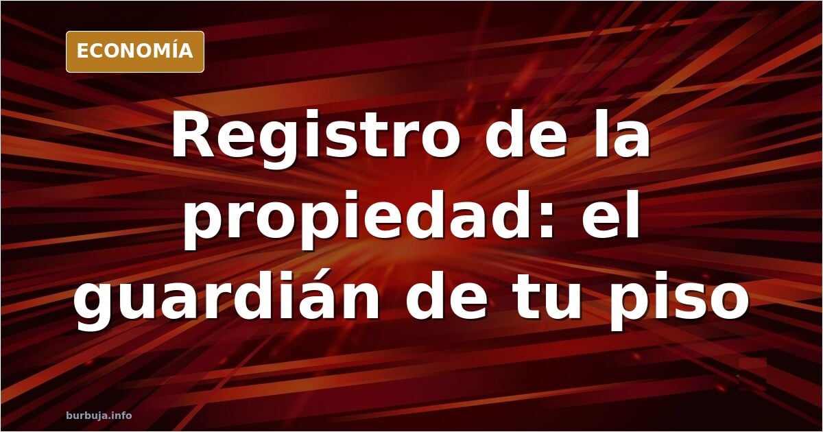 El registro de la propiedad dicta quien es el propietario de un inmueble