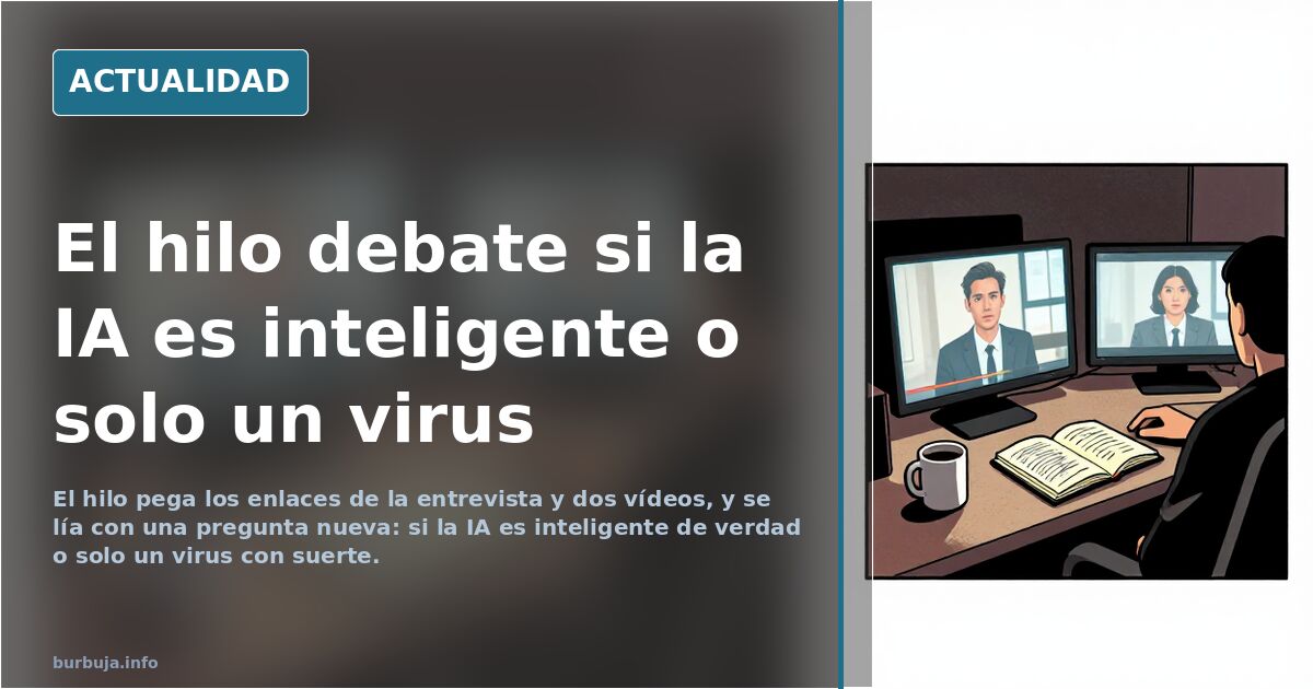 El hilo debate si la IA es inteligente o solo un virus