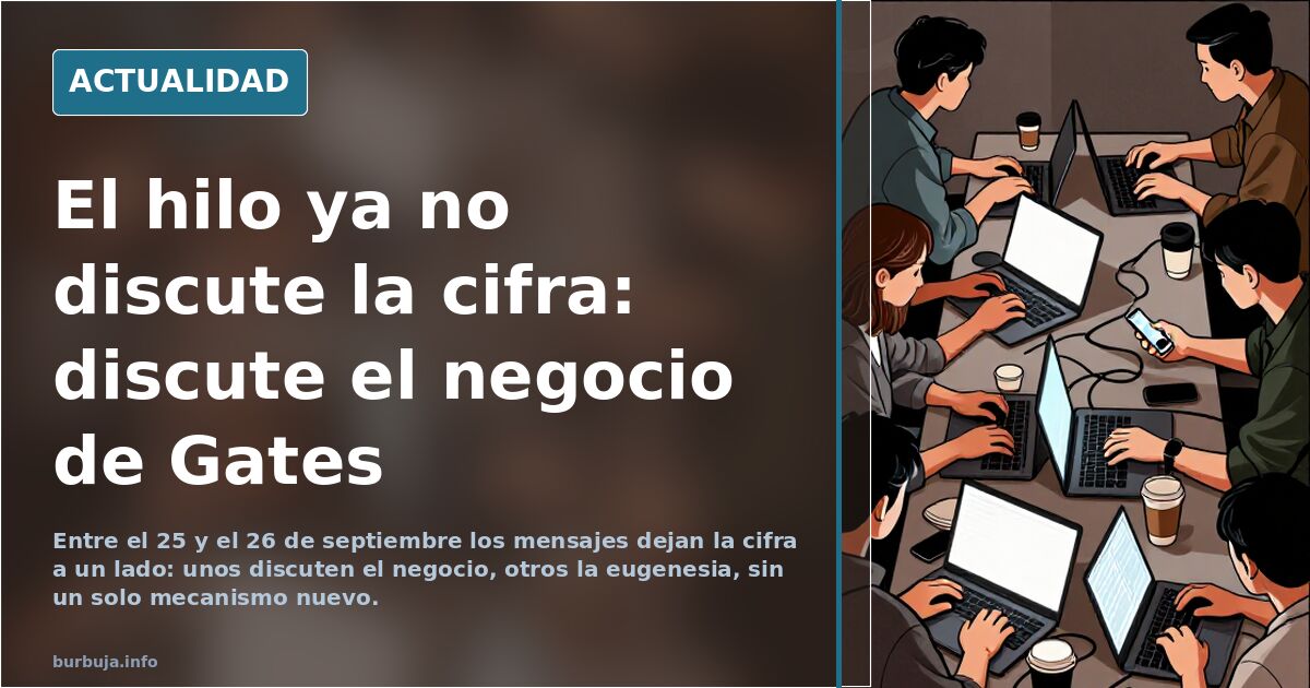 El hilo ya no discute la cifra: discute el negocio de Gates