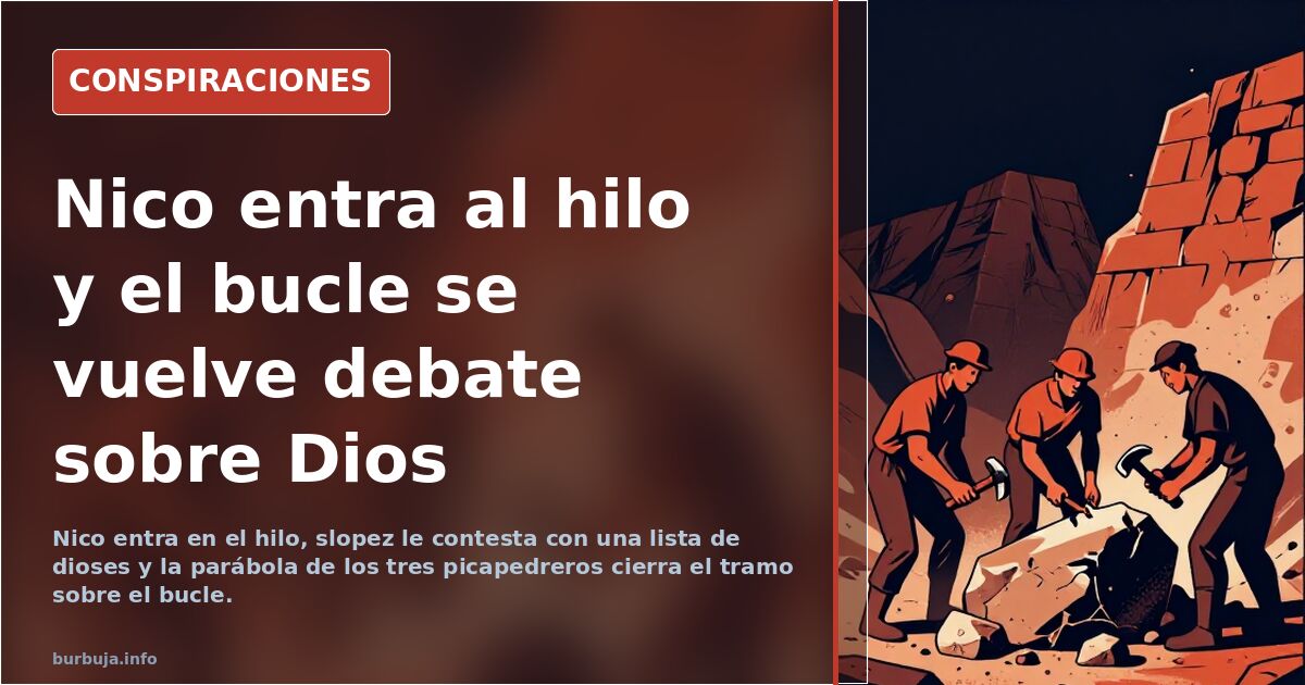 Nico entra al hilo y el bucle se vuelve debate sobre Dios
