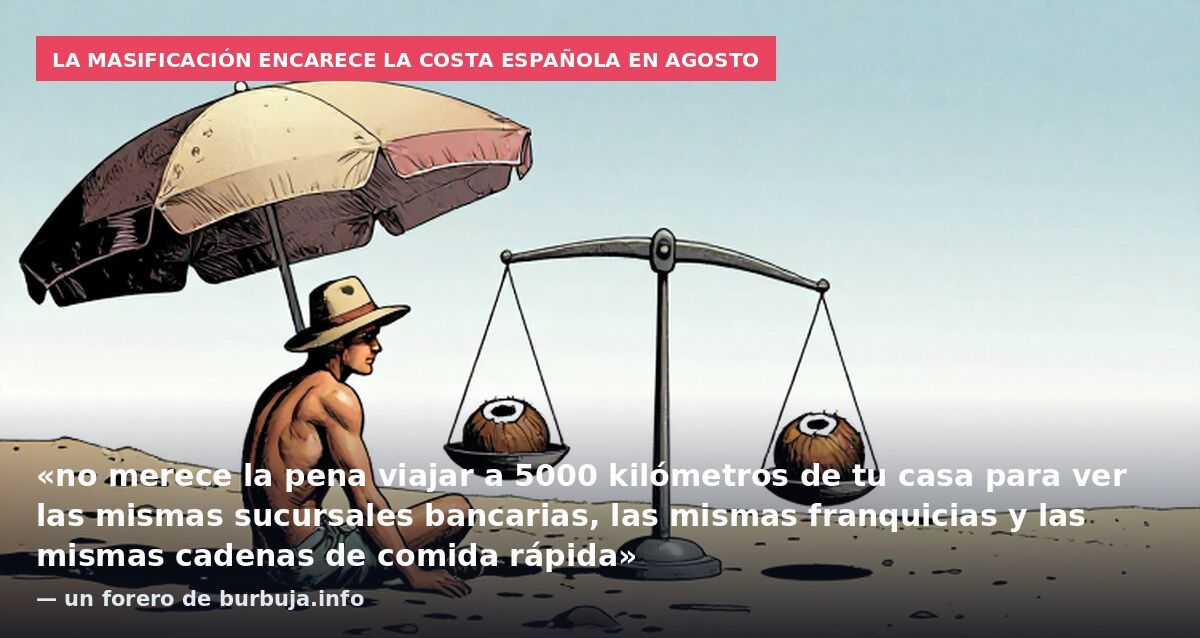 La masificación encarece la costa española en agosto: «no merece la pena viajar a 5000 kilómetros de tu casa para ver las mismas sucursales bancarias, las mismas franquicias y las mismas cadenas de comida rápida» — un forero de burbuja.info