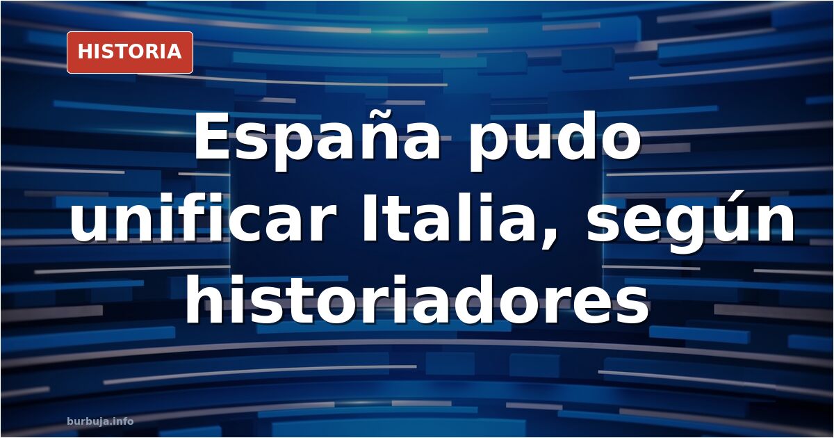 ESPAÑA debio UNIFICAR ITALIA