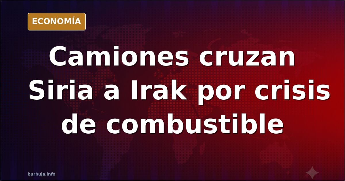 Esto sí que es Mad Max. Decenas de camiones cisternas con gasolina cruzan de Siria a Irak para aliviar la crisis de combustible