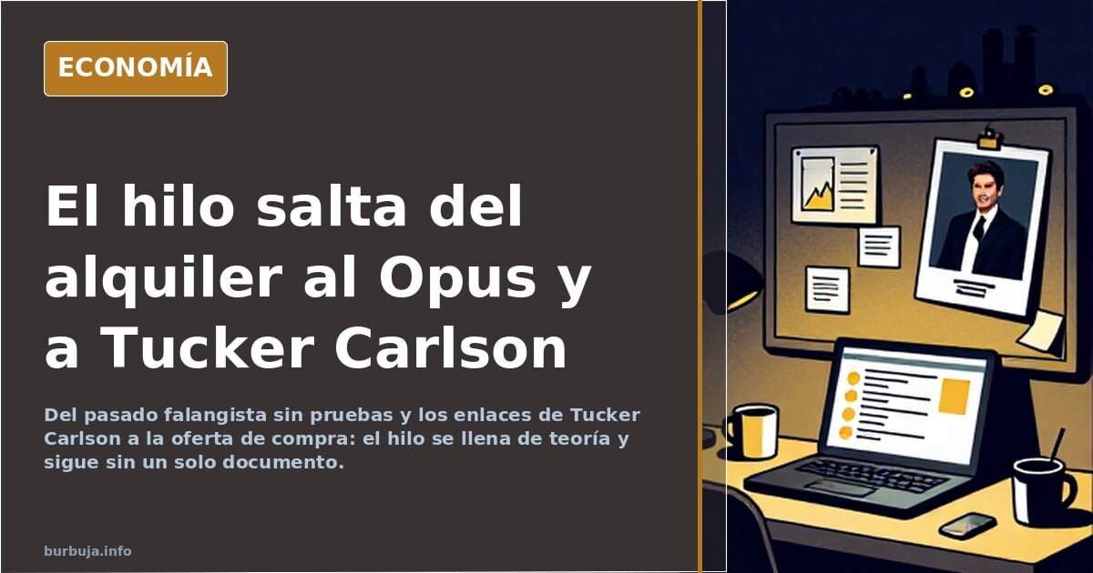 El hilo salta del alquiler al Opus y a Tucker Carlson