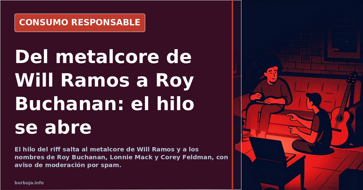 Del metalcore de Will Ramos a Roy Buchanan: el hilo se abre