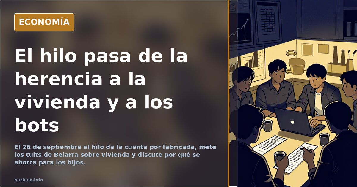 El hilo pasa de la herencia a la vivienda y a los bots