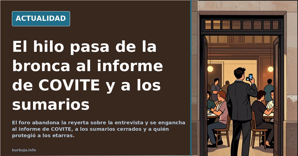 El hilo pasa de la bronca al informe de COVITE y a los sumarios