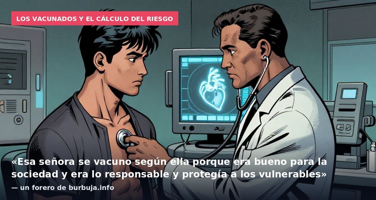 Los vacunados y el cálculo del riesgo: «Esa señora se vacuno según ella porque era bueno para la sociedad y era lo responsable y protegía a los vulnerables» — un forero de burbuja.info