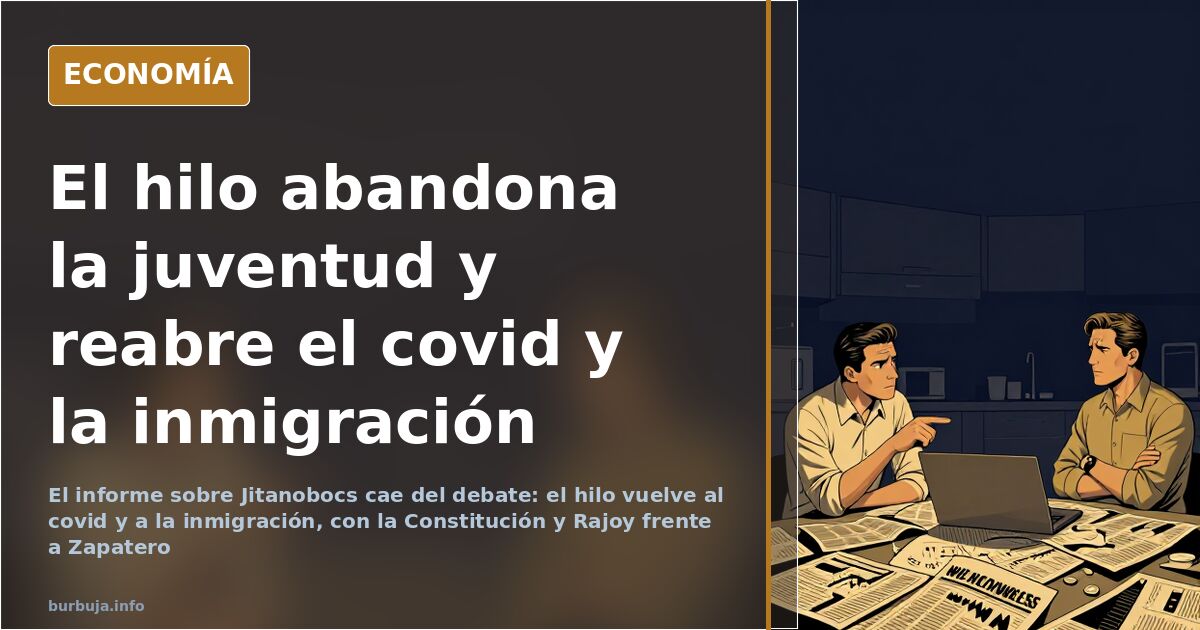 El hilo abandona la juventud y reabre el covid y la inmigración