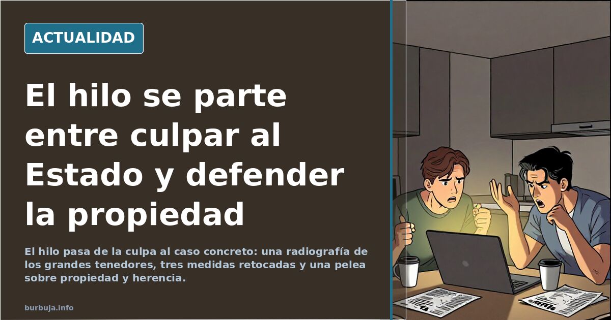 El hilo se parte entre culpar al Estado y defender la propiedad