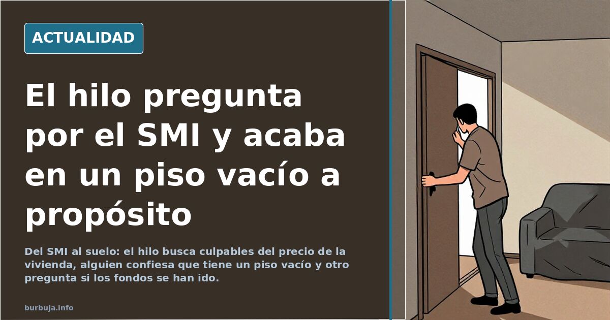 El hilo pregunta por el SMI y acaba en un piso vacío a propósito