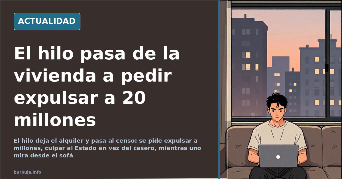 El hilo pasa de la vivienda a pedir expulsar a 20 millones