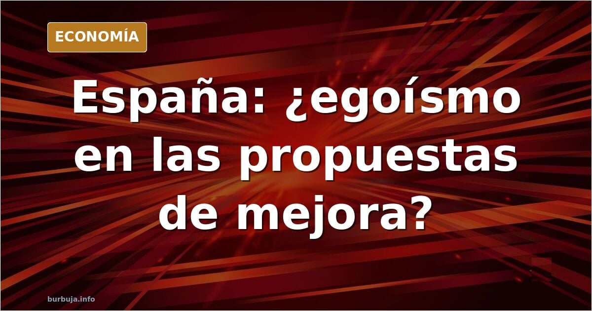 Vuestros hilos sobre mejorar España son increiblemente EGOISTAS