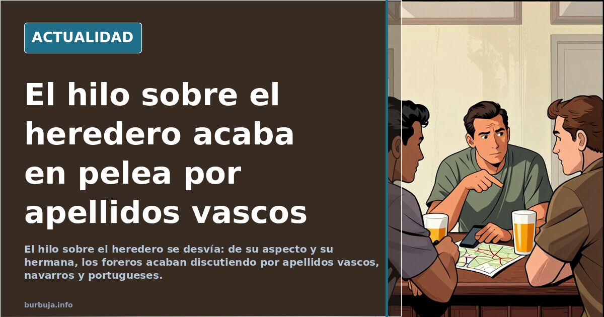 El hilo sobre el heredero acaba en pelea por apellidos vascos
