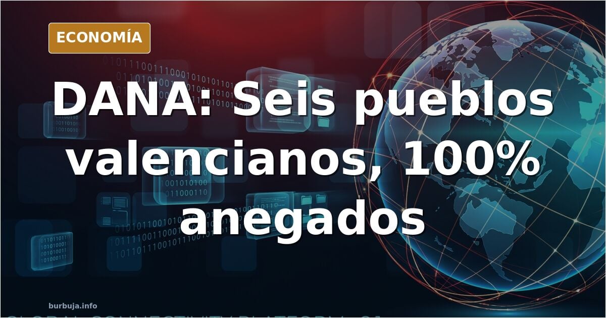 DANA un año despues: en 6 municipios se inundo el 100% del termino. Datos por pueblo