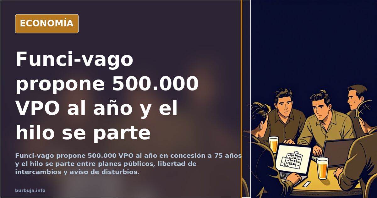 Funci-vago propone 500.000 VPO al año y el hilo se parte