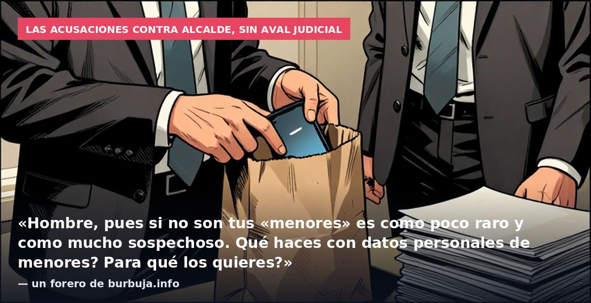 Las acusaciones contra Alcalde, sin aval judicial: «Hombre, pues si no son tus «menores» es como poco raro y como mucho sospechoso. Qué haces con datos personales de menores? Para qué los quieres?» — un forero de burbuja.info