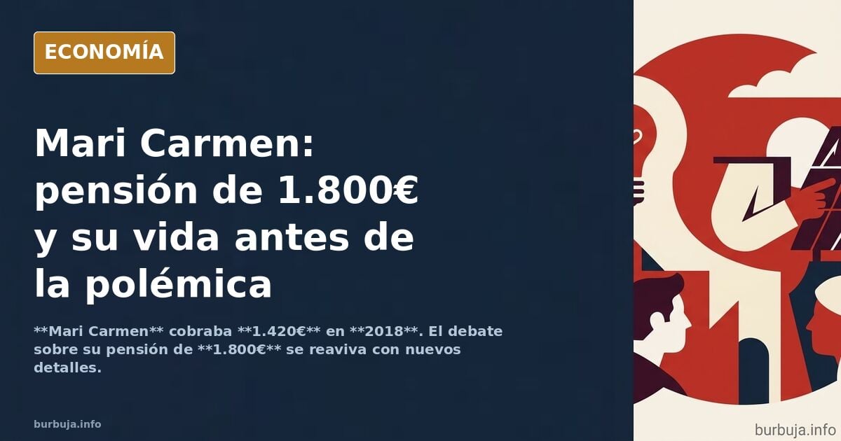Que le den por pandero a la mar1 Carmen. Funcionaría toda la vida y cobrando una paga de 1800€ en 14 pagas. No es una perecida de hambre.