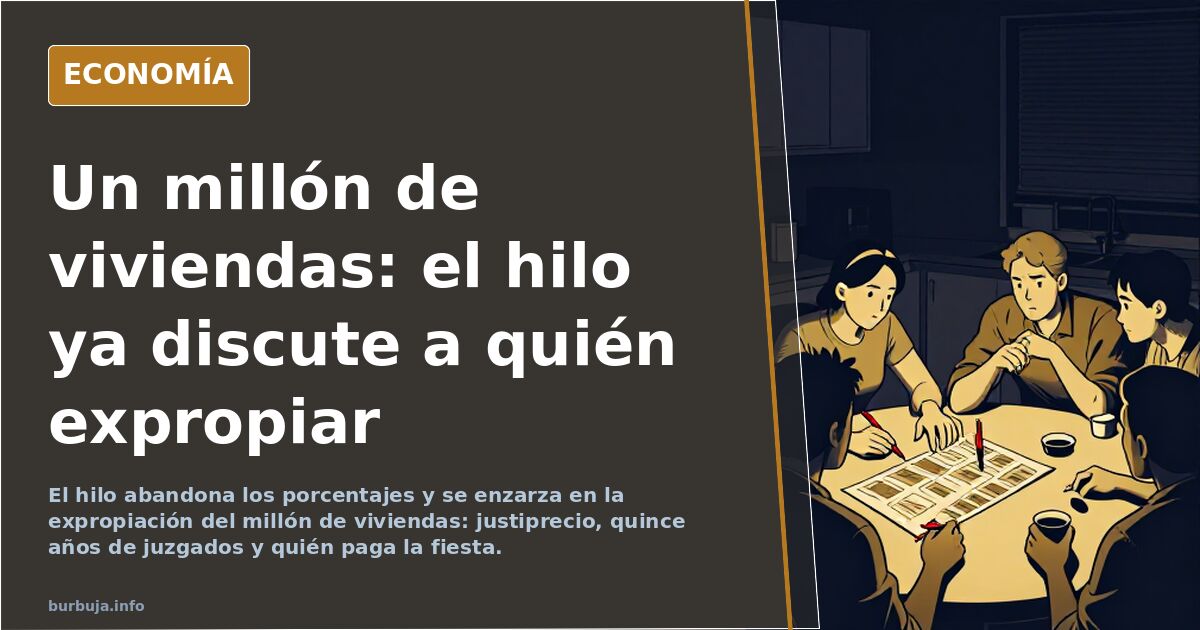 Un millón de viviendas: el hilo ya discute a quién expropiar