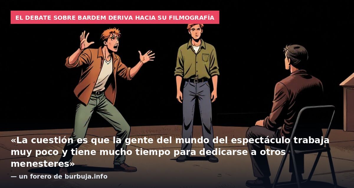 El debate sobre Bardem deriva hacia su filmografía: «La cuestión es que la gente del mundo del espectáculo trabaja muy poco y tiene mucho tiempo para dedicarse a otros menesteres» — un forero de burbuja.info