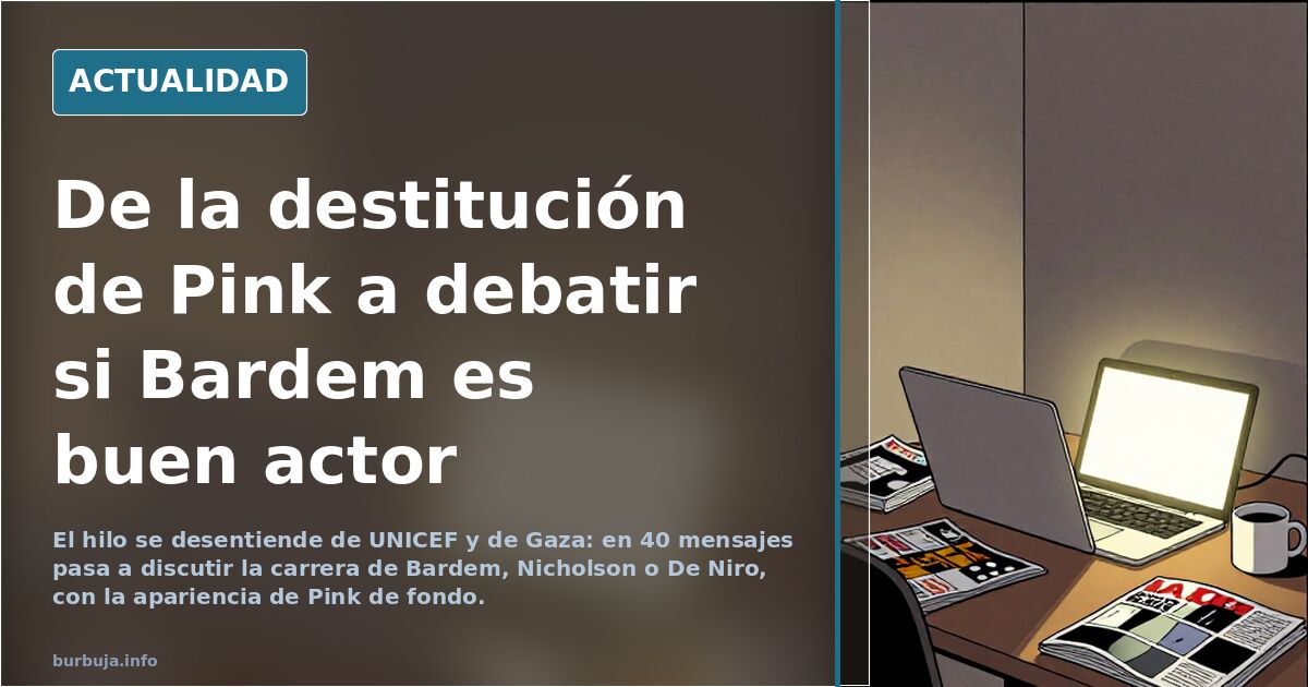 De la destitución de Pink a debatir si Bardem es buen actor