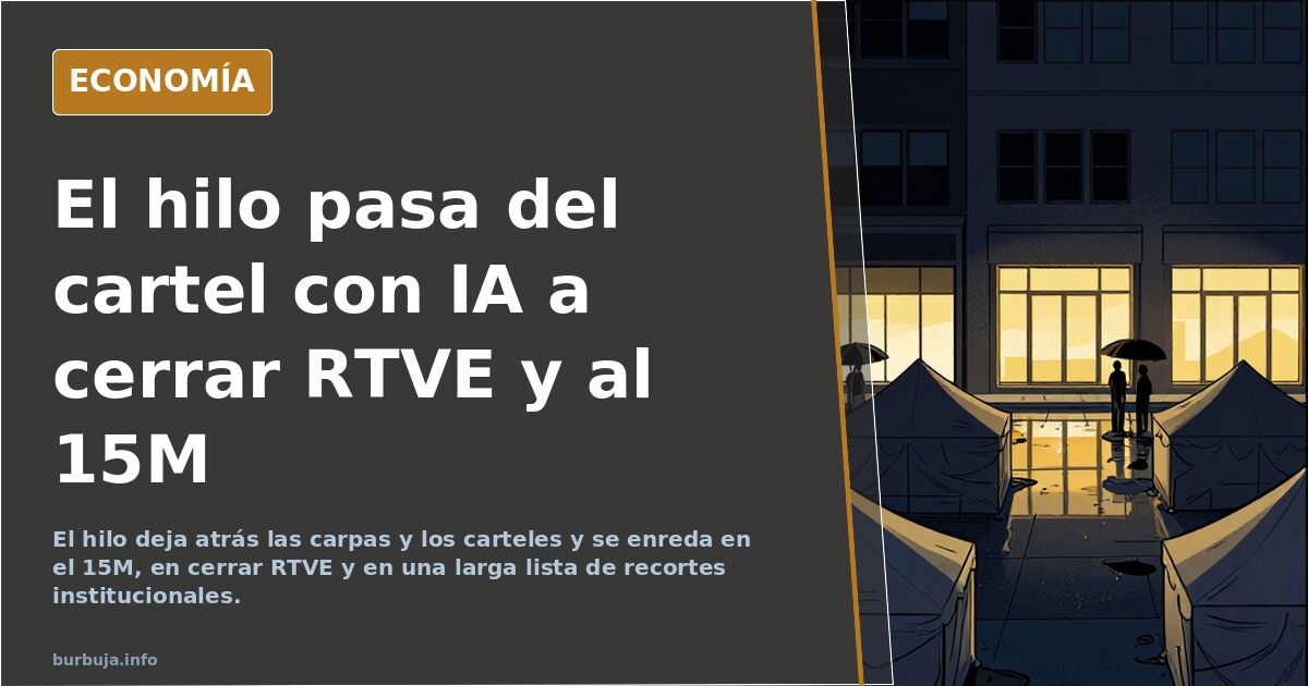 El hilo pasa del cartel con IA a cerrar RTVE y al 15M