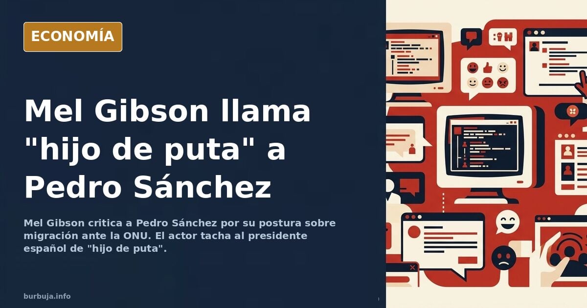 Hasta Mel Gibson lo dice: PEDRO SÁNCHEZ IS A SON OF A BITCH!