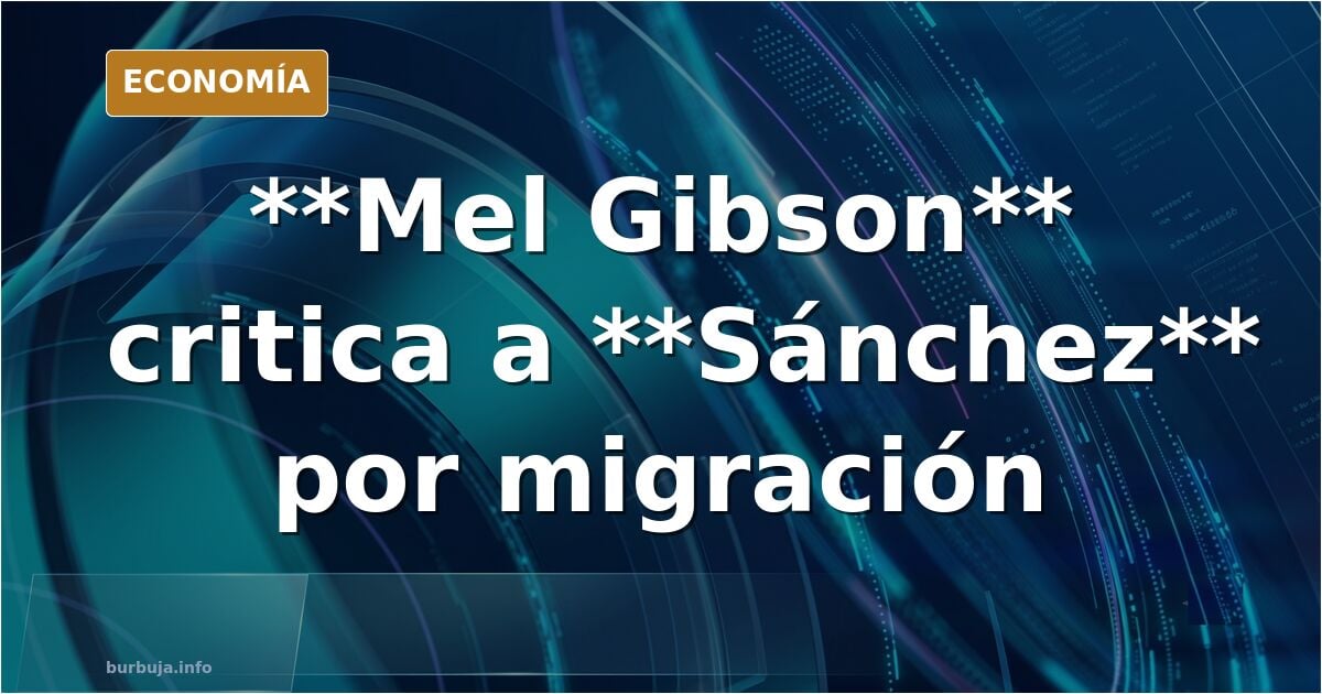 Hasta Mel Gibson lo dice: PEDRO SÁNCHEZ IS A SON OF A BITCH!