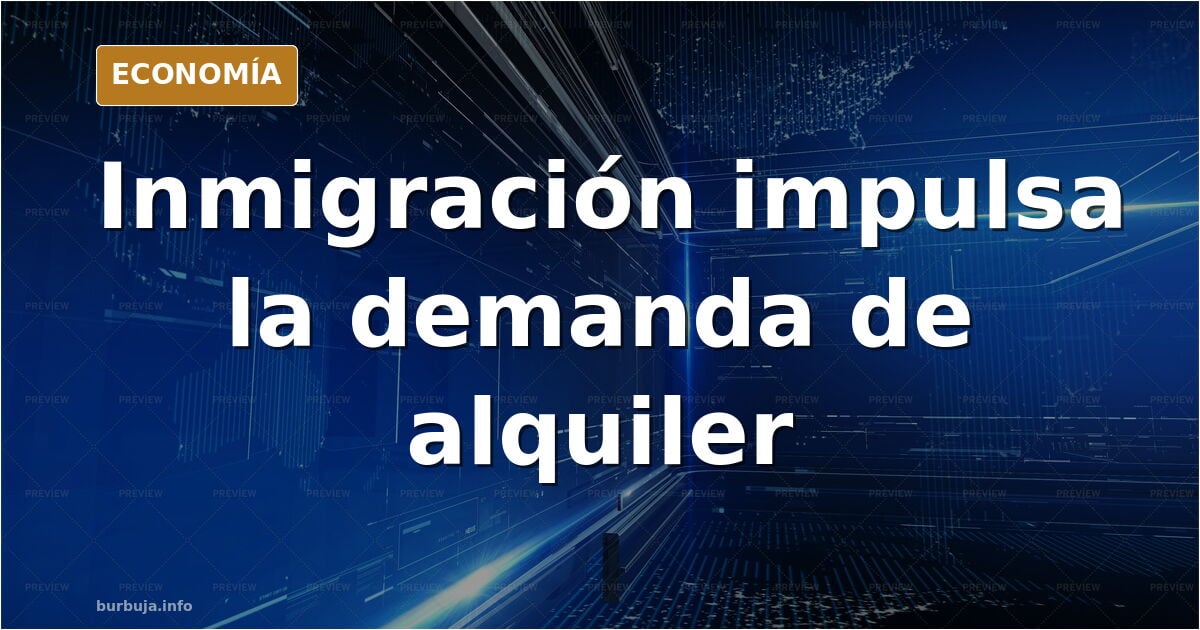 4 millones de viviendas en alquiler residencial, 500.000 nuevos contratos anuales, 600.000 inmi gración neta.