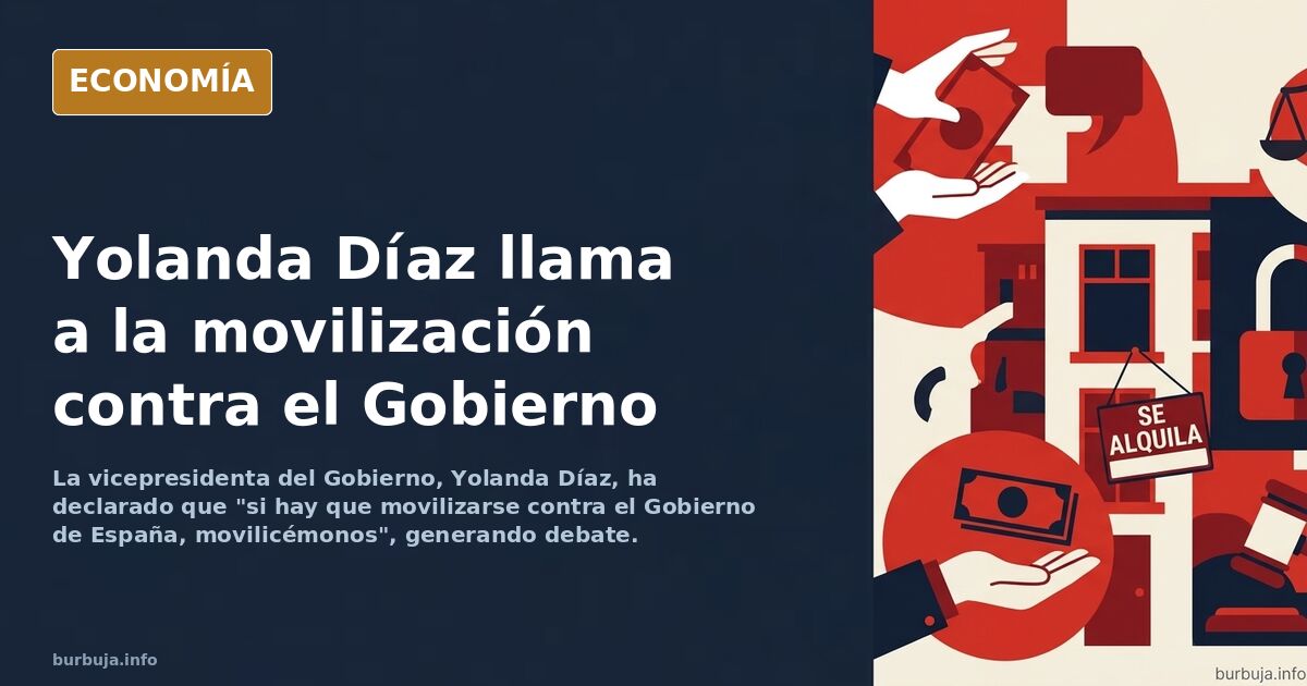 Yolanda Diaz:  «Si hay que movilizarse contra el Gobierno de España, movilicémonos»