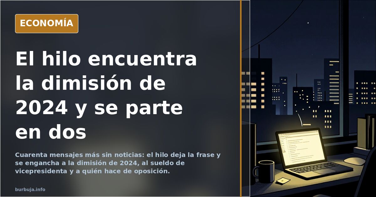 El hilo encuentra la dimisión de 2024 y se parte en dos