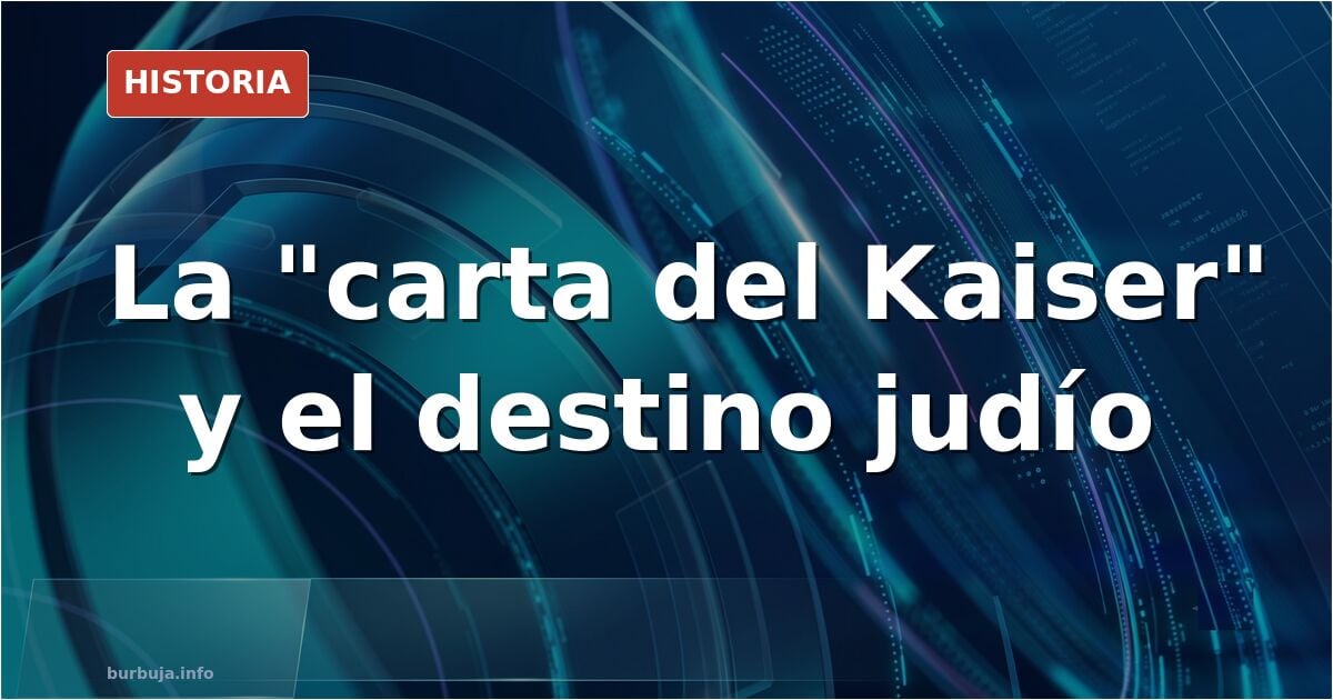 Carta del depuesto Kaiser acerca de los judíos