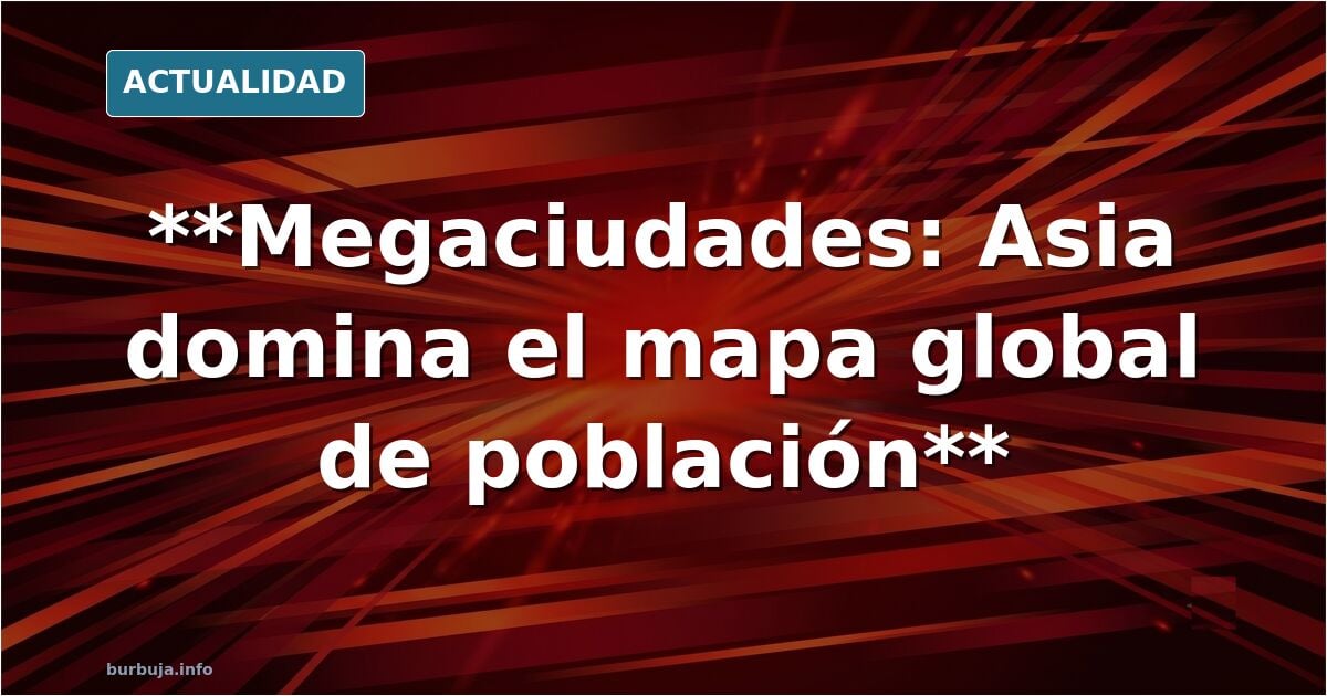Las ciudades más pobladas del mundo