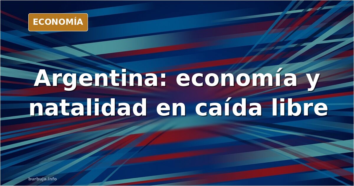 JP Morgan: Se desploma la economía en Argentina junto al peso, la natalidad en niveles asiáticos: 1,04 descendientes por mujer