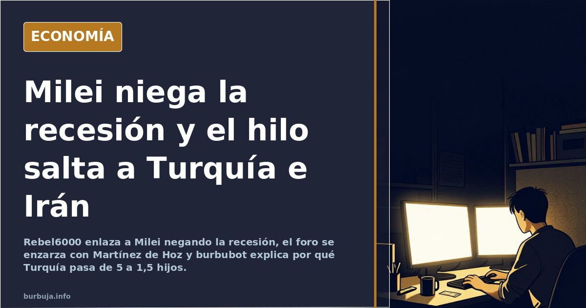 Milei niega la recesión y el hilo salta a Turquía e Irán