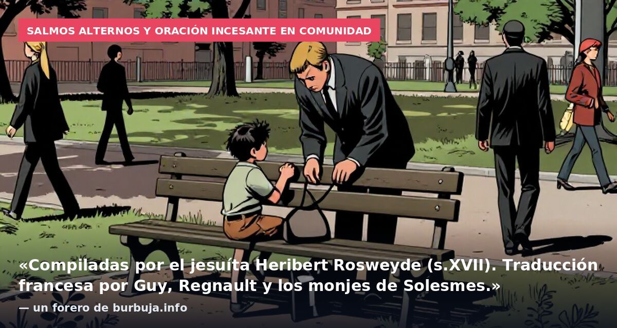 Salmos alternos y oración incesante en comunidad: «Compiladas por el jesuíta Heribert Rosweyde (s.XVII). Traducción francesa por Guy, Regnault y los monjes de Solesmes.» — un forero de burbuja.info