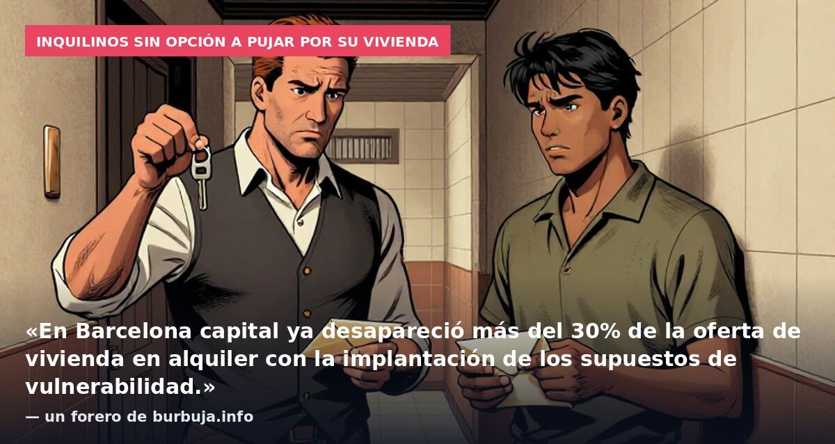 Inquilinos sin opción a pujar por su vivienda: «En Barcelona capital ya desapareció más del 30% de la oferta de vivienda en alquiler con la implantación de los supuestos de vulnerabilidad.» — un forero de burbuja.info
