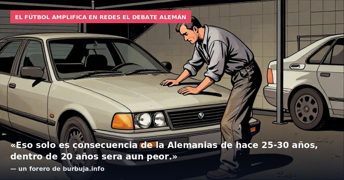 El fútbol amplifica en redes el debate alemán: «Eso solo es consecuencia de la Alemanias de hace 25-30 años, dentro de 20 años sera aun peor.» — un forero de burbuja.info