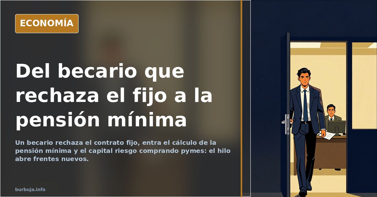 Del becario que rechaza el fijo a la pensión mínima