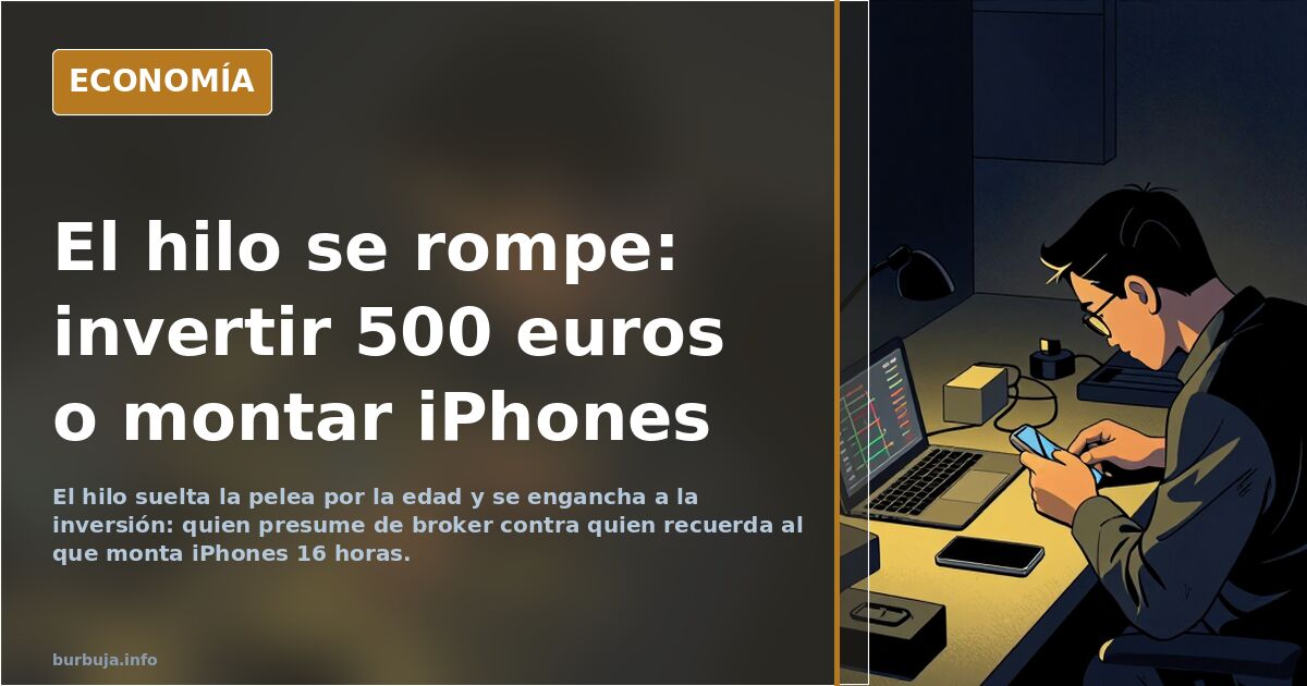 El hilo se rompe: invertir 500 euros o montar iPhones