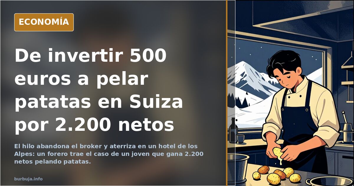 De invertir 500 euros a pelar patatas en Suiza por 2.200 netos