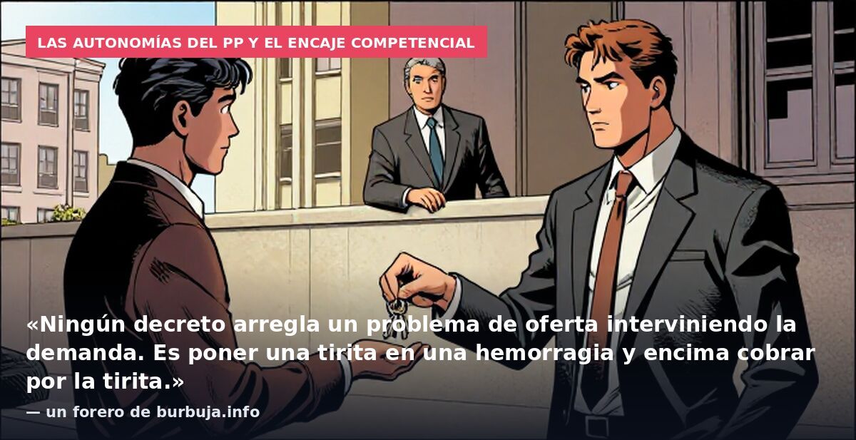 Las autonomías del PP y el encaje competencial: «Ningún decreto arregla un problema de oferta interviniendo la demanda. Es poner una tirita en una hemorragia y encima cobrar por la tirita.» — un forero de burbuja.info