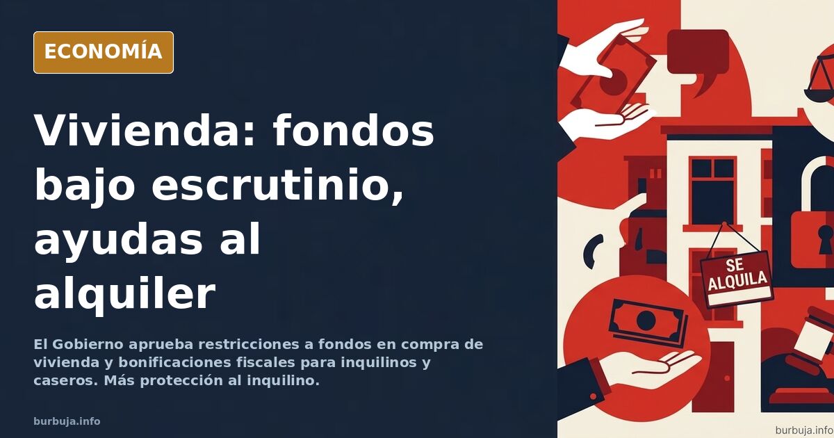 El decreto de vivienda incluirá restricciones a la compra de vivienda por los fondos y bonificaciones fiscales para inquilinos y caseros