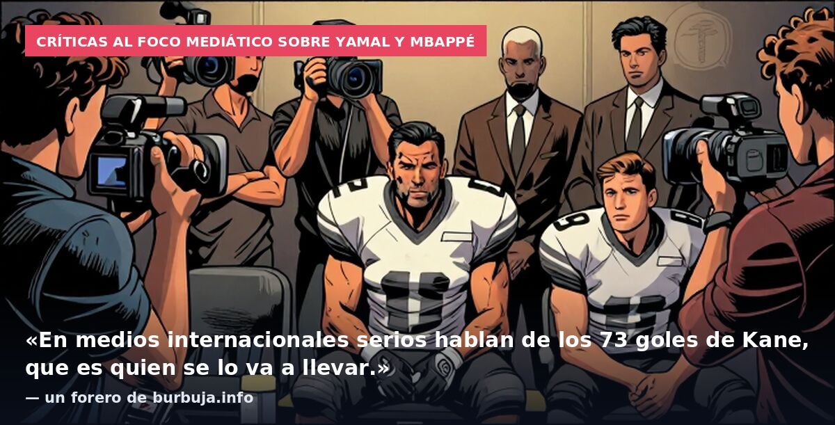 Críticas al foco mediático sobre Yamal y Mbappé: «En medios internacionales serios hablan de los 73 goles de Kane, que es quien se lo va a llevar.» — un forero de burbuja.info