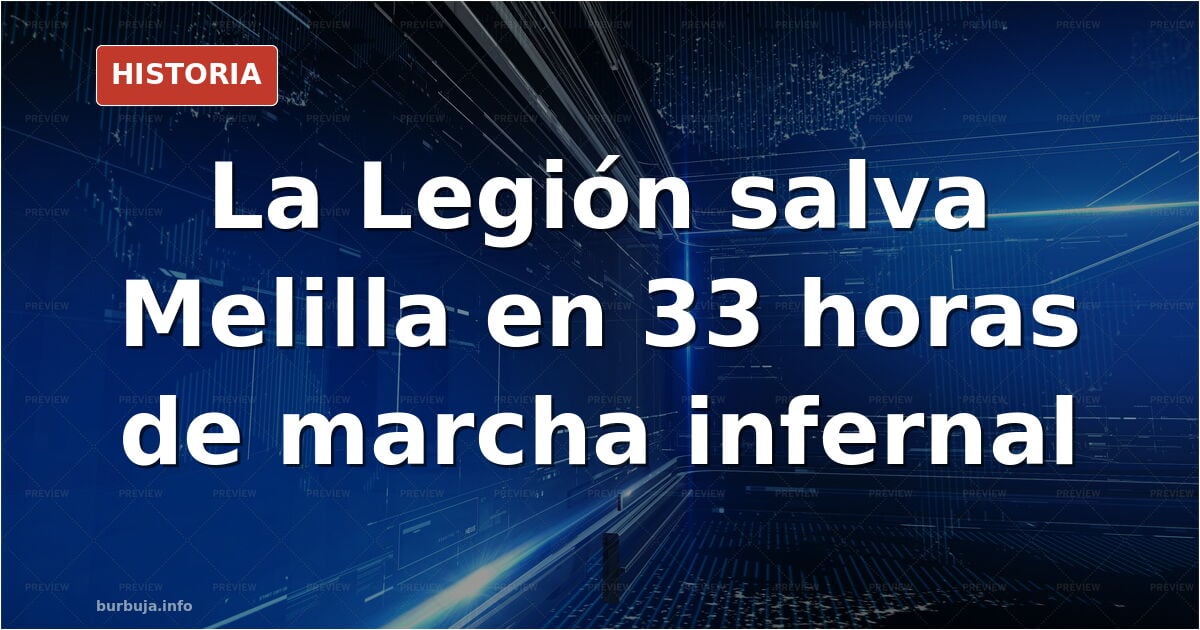 La brutal marcha con la que la Legión evitó que las tribus de Abd el-Krim arrasasen Melilla